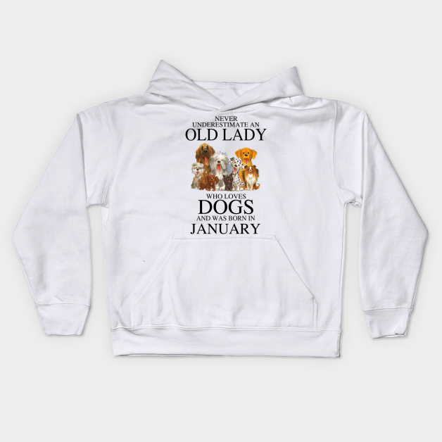 Never Underestimate An Old Lady Who Loves Dogs And Was Born In January Kids Hoodie by louismcfarland